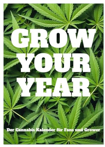 Grow your Year - Der Cannabis Kalender für Fans und Grower (Wandkalender 2026 DIN A3 hoch), CALVENDO Monatskalender: Hanf in allen Phasen des ... Geschenk für Naturfreunde. (CALVENDO Hobbys)