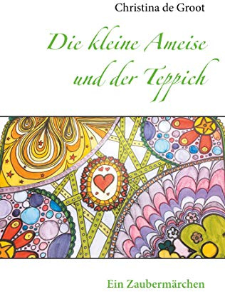 Die kleine Ameise und der Teppich: Ein Zaubermärchen