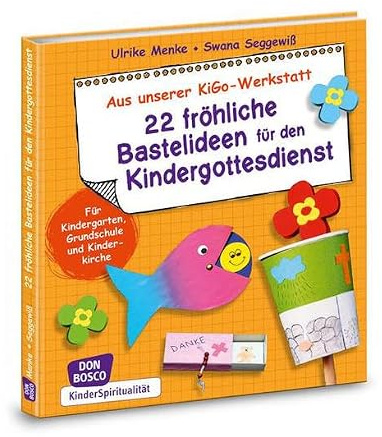 22 fröhliche Bastelideen für den Kindergottesdienst: Für Kindergarten, Grundschule und Kinderkirche (Aus unserer KiGo-Werkstatt)