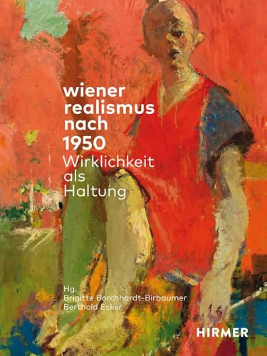 Wiener Realismus nach 1950: Wirklichkeit als Haltung: Skandalumwoben: Die Rückwendung zum Realismus nach 1950 in Wien