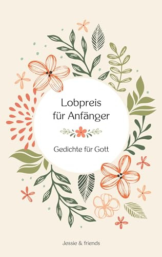 Lobpreis für Anfänger: Gedichte für Gott
