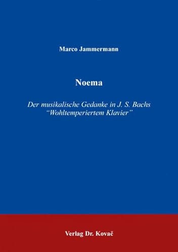 Noema. Der musikalische Gedanke in Johann Sebastian Bachs Wohltemperiertem Klavier