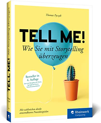 Tell me!: Wie Sie mit Storytelling überzeugen. Zahlreiche Praxisbeispiele für alle, die erfolgreich sein wollen in Beruf, PR und Marketing. Ausgabe 2023