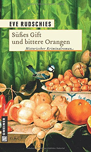 Süßes Gift und bittere Orangen: Historischer Kriminalroman (Historische Romane im GMEINER-Verlag)