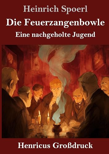 Die Feuerzangenbowle (Großdruck): Eine nachgeholte Jugend