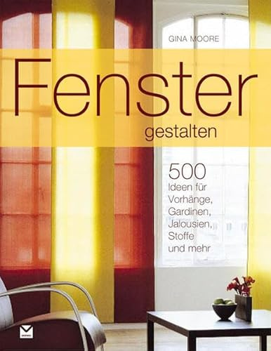Fenster gestalten: 500 Ideen für Vorhänge, Gardinen, Jalousien, Stoffe und mehr