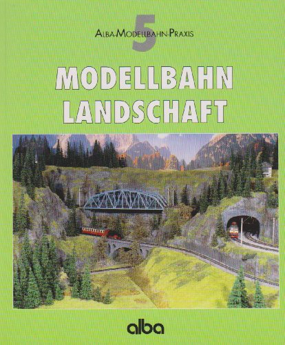 Modellbahn Landschaft: Viele praktische Tipps für Planung und Gestaltung (AMP - Alba Modellbahn-Praxis)