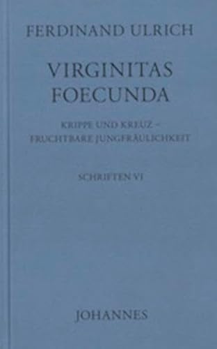 Virginitas foecunda: Krippe und Kreuz - fruchtbare Jungfräulichkeit (Schriften)
