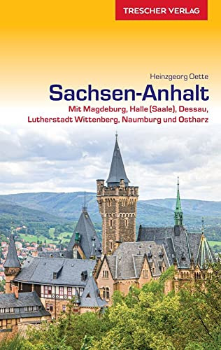 TRESCHER Reiseführer Sachsen-Anhalt: Mit Magdeburg, Halle (Saale), Dessau, Lutherstadt Wittenberg, Naumburg und Ostharz
