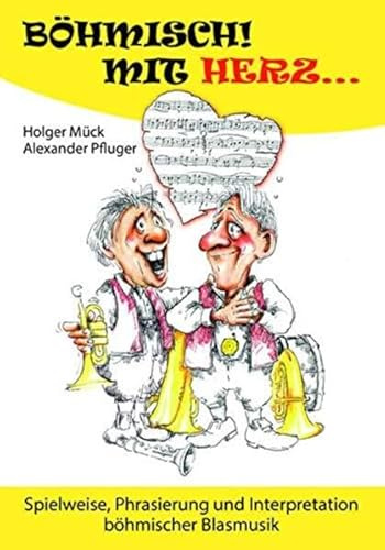 Böhmisch mit Herz...: Spielweise, Phrasierung und Interpretation böhmischer Blasmusik: Spielweise, Phrasierung und Interpretation fränkischer Volks- und Blasmusik