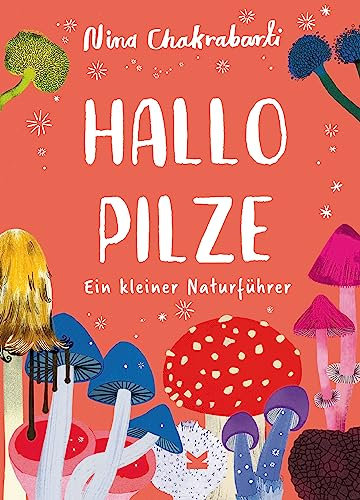 Hallo Pilze: Ein kleiner Naturführer - Kleine Naturführer für Kinder (Hallo ...: Kleine Naturführer für Kinder)
