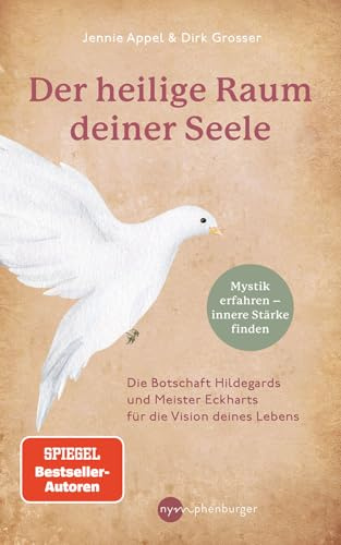 Der heilige Raum deiner Seele: Die Botschaft Hildegards und Meister Eckharts für die Vision deines Lebens - Mystik erfahren, innere Stärke finden