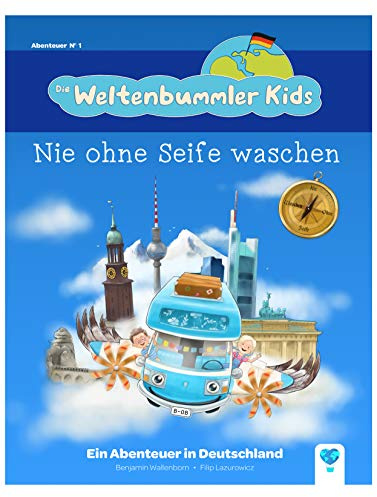 Die Weltenbummler Kids (Band1) – Nie ohne Seife waschen – Ein Abenteuer in Deutschland – Kinderbuch