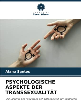 PSYCHOLOGISCHE ASPEKTE DER TRANSSEXUALITÄT: Die Realität des Prozesses der Entdeckung der Sexualität