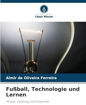Fußball, Technologie und Lernen: Körper, Leistung und Kreativität
