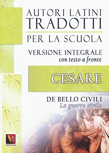 La guerra civile-De bello civili. Testo latino a fronte (Autori latini tradotti per la scuola)