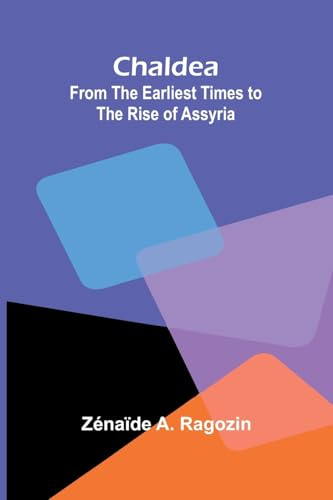 Chaldea: From the Earliest Times to the Rise of Assyria