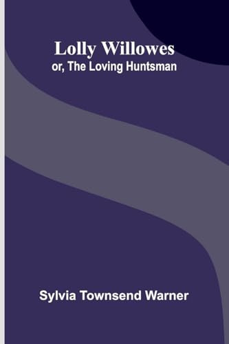 Lolly Willowes: or, the loving huntsman