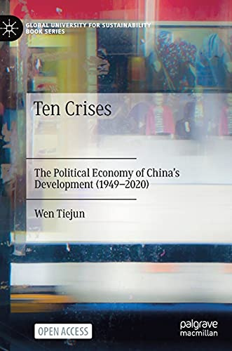 Ten Crises: The Political Economy of China’s Development (1949-2020) (Global University for Sustainability Book Series)