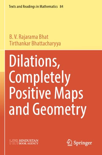 Dilations, Completely Positive Maps and Geometry (Texts and Readings in Mathematics, 84)