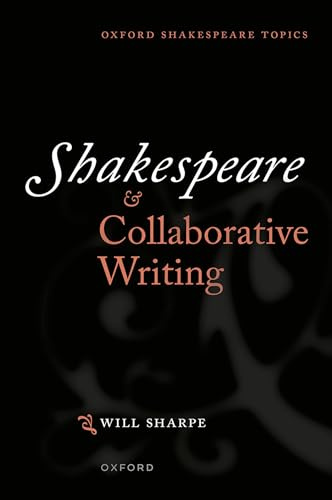 Shakespeare & Collaborative Writing (Oxford Shakespeare Topics)