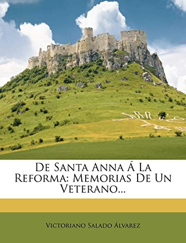 De Santa Anna La Reforma: Memorias De Un Veterano...
