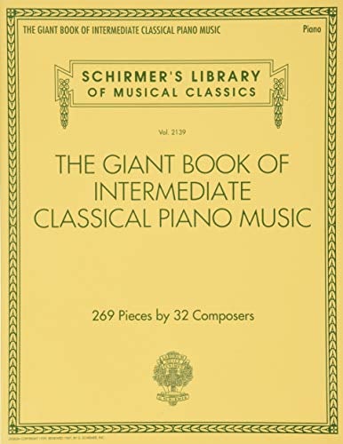 The Giant Book of Intermediate Classical Piano Music: Schirmer's Library of Musical Classics, Vol. 2139: 269 Pieces by 32 Composers (Schirmer's Library of Musical Classics, 2139, Band 2139)