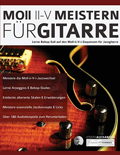 Moll-ii-V Meistern für Gitarre: Lerne Bebop-Soli auf den Moll-ii-V-i-Sequenzen für Jazzgitarre (Jazz-Gitarre spielen lernen)