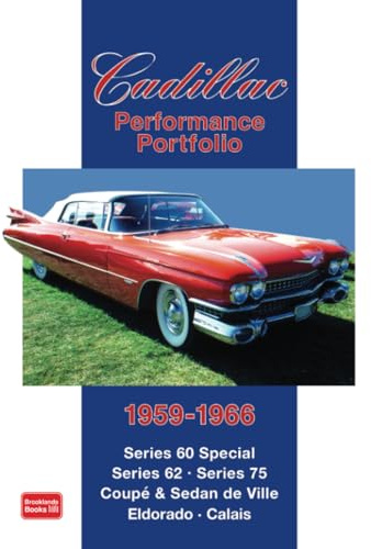 Cadillac Performance Portfolio 1959-1966: Series 60 Special, Series 62, Series 75, Coupe and Sedan De Ville, Eldorado, Calais