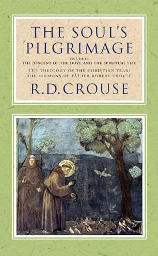 The Soul's Pilgrimage - Volume 2: The Descent of the Dove and the Spiritual Life: The Theology of the Christian Year: The Sermons of Robert Crouse