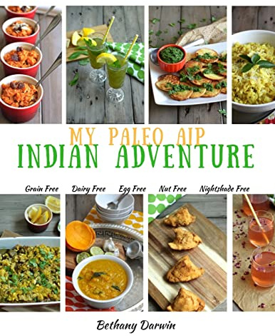 My Paleo AIP Indian Adventure: 60+ allergen friendly Indian recipes, so you can enjoy Indian food again!