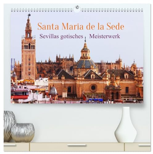 Santa María de la Sede (hochwertiger Premium Wandkalender 2026 DIN A2 quer), Kunstdruck in Hochglanz: Diese Kirche ist ein Wahrzeichen Sevillas und ganz Andalusiens (CALVENDO Orte)
