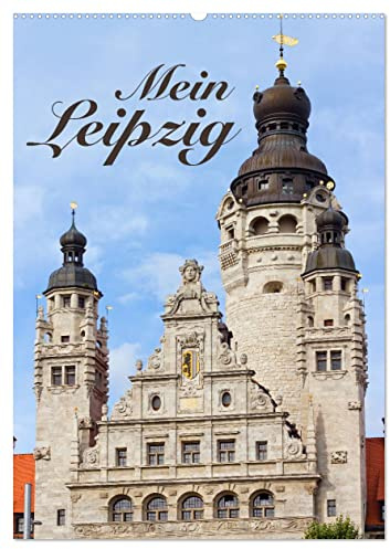 Mein Leipzig (Wandkalender 2026 DIN A2 hoch), CALVENDO Monatskalender: Die pulsierende und aufstrebende Messestadt mit ihren schönsten Ansichten. (CALVENDO Orte)
