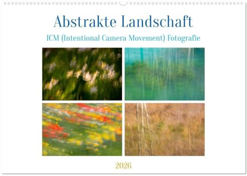 Abstrakte Landschaft ICM (Intentional Camera Movement) Fotografie (Wandkalender 2026 DIN A2 quer), CALVENDO Monatskalender: Impressionistische Naturmomente (CALVENDO Natur)