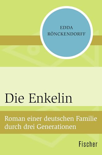 Die Enkelin: Roman einer deutschen Familie durch drei Generationen