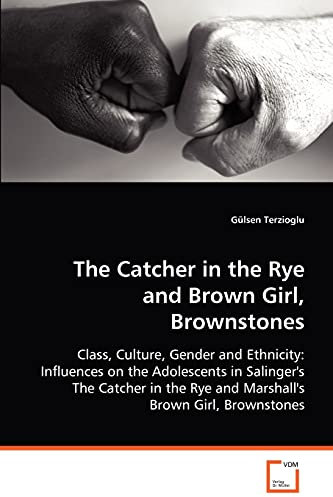 The Catcher in the Rye and Brown Girl, Brownstones: Class, Culture, Gender and Ethnicity: Influences on the Adolescents in Salinger's The Catcher in the Rye and Marshall's Brown Girl, Brownstones