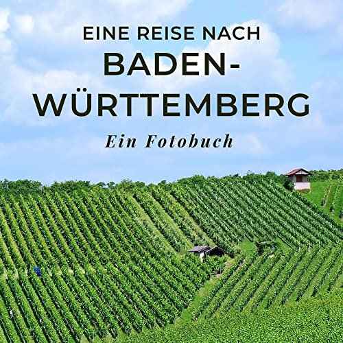 Eine Reise nach Baden-Württemberg: Ein Fotobuch. Das perfekte Souvenir & Mitbringsel nach oder vor dem Urlaub. Statt Reiseführer, lieber diesen einzigartigen Bildband