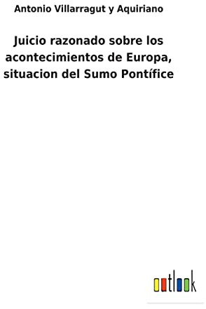 Juicio razonado sobre los acontecimientos de Europa, situacion del Sumo Pontífice