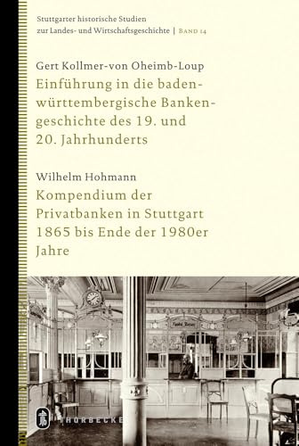 Einführung in die baden-württembergische Bankengeschichte des 19. und 20. Jahrhunderts: Kompendium der Privatbanken in Stuttgart 1865 bis Ende der ... Landes- und Wirtschaftsgeschichte, Band 14)