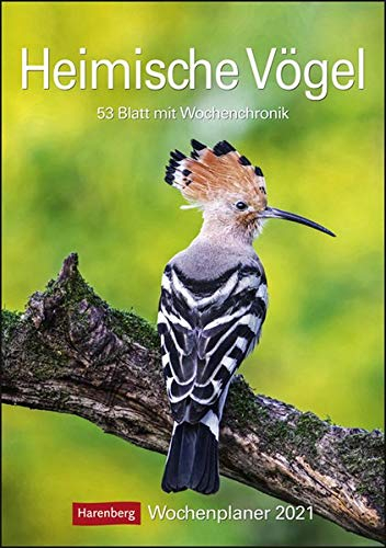 Heimische Vögel Kalender 2021: Wochenplaner, 53 Blatt mit Wochenchronik