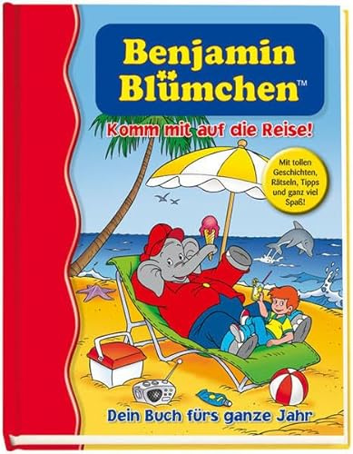 Benjamin Blümchen - Komm mit auf die Reise!: Dein Buch fürs ganze Jahr. Ein Sammelband von Nelson