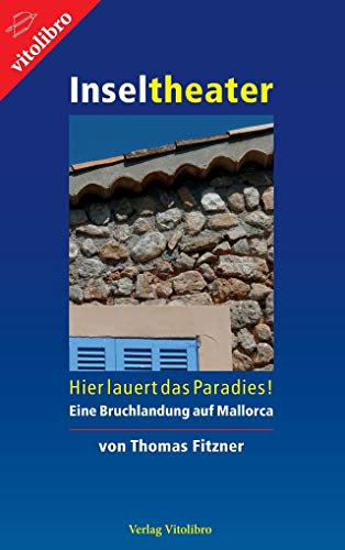 Inseltheater: Hier lauert das Paradies! - Eine Bruchlandung auf Mallorca