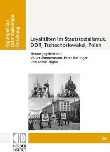 Loyalitäten im Staatssozialismus: DDR, Tschechoslowakei, Polen (Tagungen zur Ostmitteleuropa-Forschung)