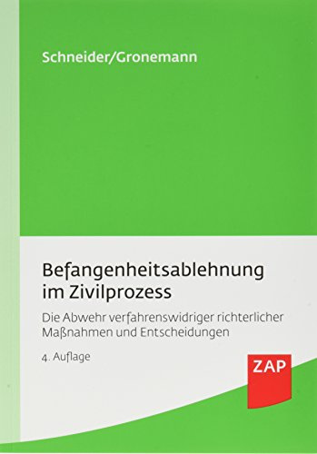 Befangenheitsablehnung im Zivilprozess: Die Abwehr verfahrenswidriger richterlicher Maßnahmen und Entscheidungen