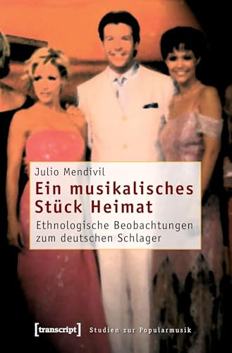 Ein musikalisches Stück Heimat: Ethnologische Beobachtungen zum deutschen Schlager (Studien zur Popularmusik)