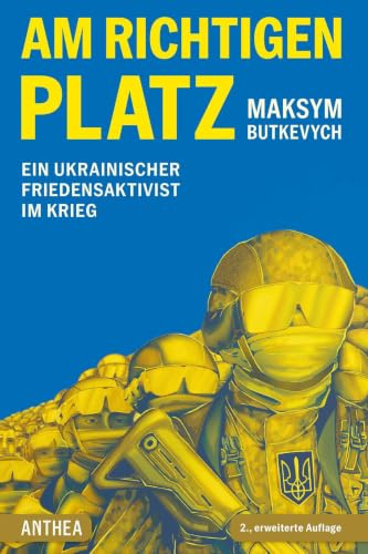 Am richtigen Platz: Ein ukrainischer Friedensaktivist im Krieg - 2., erweiterte Auflage
