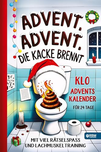 Advent, Advent, die Kacke brennt: Klo Adventskalender mit viel Rätselspaß und Lachmuskeltraining für 24 Tage I Geschenk für Männer, Frauen und ... Momente am stillen Örtchen (Senioren Bücher)