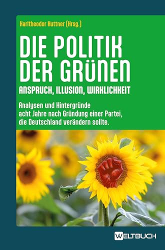 Die Politik der Grünen: Anspruch, Illusion, Wirklichkeit