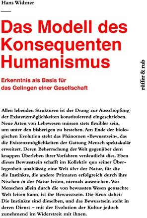 Das Modell des Konsequenten Humanismus: Erkenntnis als Basis für das Gelingen einer Gesellschaft