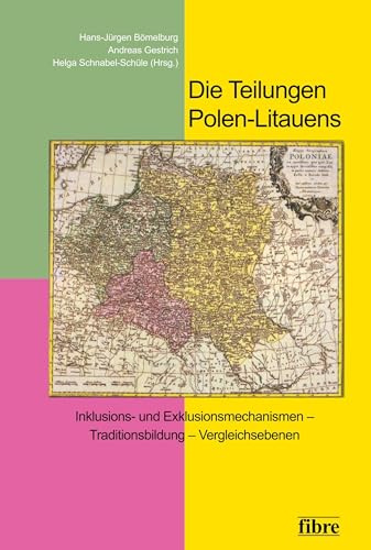 Die Teilungen Polen-Litauens: Inklusions- und Exklusionsmechanismen – Traditionsbildung – Vergleichsebenen